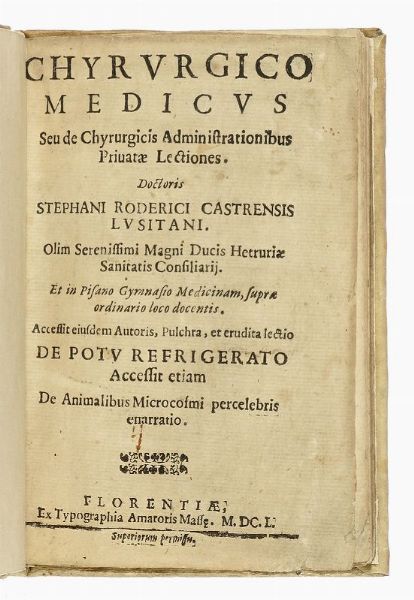 ESTEVAO RODRIGUES CASTRO : Chyrurgico medicus seu de chyrurgicis administrationibus privatae lectiones [...] De Potu refrigerato accessit etiam De animalibus microsomi percelebris enarratio.  - Asta Libri, autografi e manoscritti - Associazione Nazionale - Case d'Asta italiane