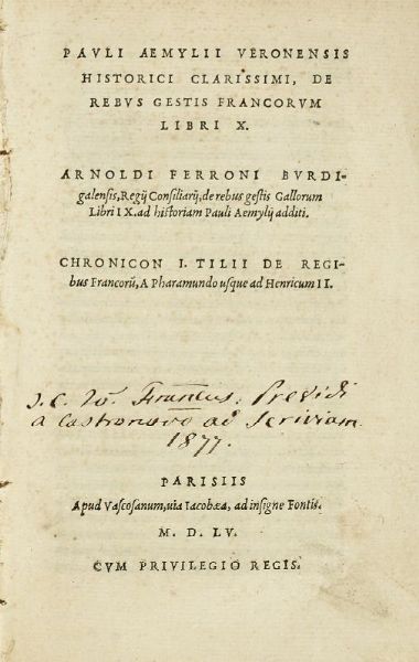 PAOLO EMILI : De rebus gestis Francorum libri X. Arnoldi Ferroni Burdigalensis, regij consiliarij, de rebus gestis Gallorum libri IX...  - Asta Libri, autografi e manoscritti - Associazione Nazionale - Case d'Asta italiane