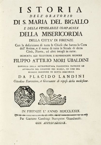 PLACIDO LANDINI : Istoria dell'Oratorio di s. Maria del Bigallo e della venerabile Compagnia della Misericordia della citta di Firenze, con la descrizione di tutte le chiese che hanno la cura dell'anime, e il nome di tutte le strade di detta citt...  - Asta Libri, autografi e manoscritti - Associazione Nazionale - Case d'Asta italiane