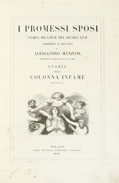 ALESSANDRO MANZONI : I Promessi Sposi. Storia milanese del secolo XVII [...] Storia della Colonna Infame inedita.  - Asta Libri, autografi e manoscritti - Associazione Nazionale - Case d'Asta italiane