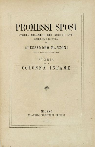ALESSANDRO MANZONI : I promessi sposi. Storia milanese del secolo XVII [...] Terza edizione illustrata. Storia della colonna infame.  - Asta Libri, autografi e manoscritti - Associazione Nazionale - Case d'Asta italiane