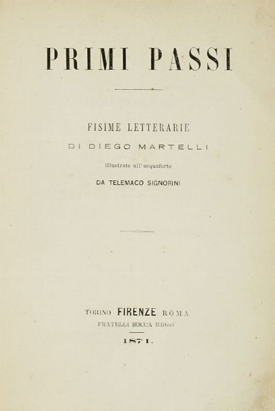 DIEGO MARTELLI : Primi passi. Fisime letterarie [...] illustrate all'acquaforte da Telemaco Signorini.  - Asta Libri, autografi e manoscritti - Associazione Nazionale - Case d'Asta italiane