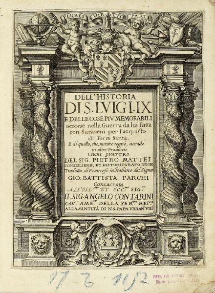 PIERRE MATTHIEU : Dell'historia di S. Luigi IX e delle cose piu memorabili occorse nella guerra da lui fatta con Saraceni per l'acquisto di Terra Santa.  - Asta Libri, autografi e manoscritti - Associazione Nazionale - Case d'Asta italiane