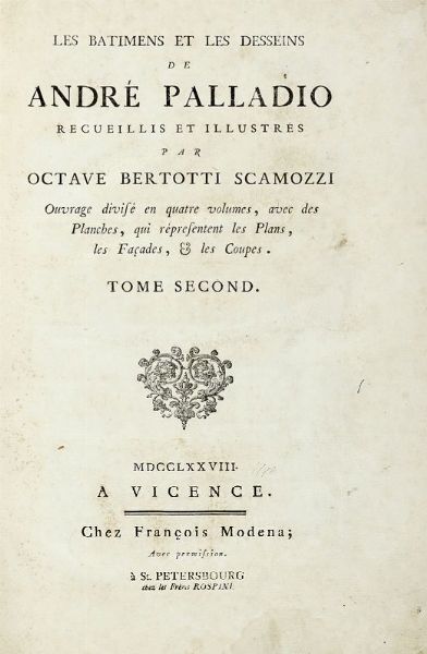 ANDREA PALLADIO : Le batimens et les desseins [...] recueillis et illustrs par Octave Bertotti Scamozzi. Tome 2 (-4).  - Asta Libri, autografi e manoscritti - Associazione Nazionale - Case d'Asta italiane