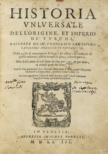 FRANCESCO SANSOVINO : Historia universale dell?origine, et imperio dè Turchi [...]. Nella quale si contengono le leggi, gli ufficij, & i costumi di quella natione...  - Asta Libri, autografi e manoscritti - Associazione Nazionale - Case d'Asta italiane