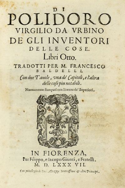POLIDORO VIRGILIO : De gli inventori delle cose libri otto [...] tradotti per M. Francesco Baldelli.  - Asta Libri, autografi e manoscritti - Associazione Nazionale - Case d'Asta italiane