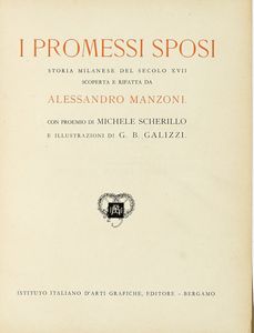ALESSANDRO MANZONI - I promessi sposi. Storia milanese del secolo XVII scoperta e rifatta [...]. Con proemio di Michele Scherillo e illustrazioni di G.B. Galizzi.