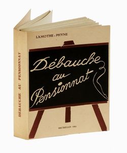 PHYNE LAMOTHE : Dbauche au Pensionnat.  - Asta Libri, autografi e manoscritti - Associazione Nazionale - Case d'Asta italiane