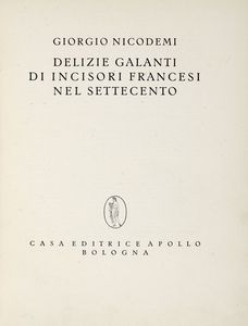 GIORGIO NICODEMI - Delizie Galanti di incisori francesi nel settecento.