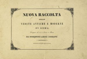 DOMENICO AMICI : Nuova raccolta delle vedute antiche e moderne di Roma disegnate dal vero e incise in rame.  - Asta Libri, autografi e manoscritti - Associazione Nazionale - Case d'Asta italiane