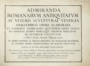 PIETRO SANTI BARTOLI - Admiranda Romanarum antiquitatum ac veteris sculpturae vestigia anaglyphico opere elaborata [...] notis Io. Petri Bellorii illustrata...