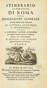 MARIANO VASI - Itinerario istruttivo di Roma o sia Descrizione generale delle opere pi insigni di pittura, scultura e architettura... Tomo I (-II).