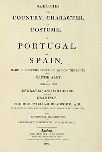 WILLIAM BRADFORD - Sketches of the Country, Character, and Costume, in Portugal and Spain, Made During the Campaign, and on the Route of the British Army... (-Sketches of Military Costume in Portugal and Spain).
