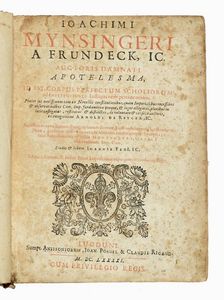 JOACHIM MYNSINGER VON FRNDECK - Apotelesma, id est Corpus perfectum scholiorum ad Institutiones Iustinianeas pertinentum...