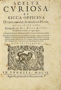 GIOVANNI FELICE ASTOLFI - Scelta curiosa et ricca officina di varie antiche, e moderne Istorie, divisa in tre lirri [sic!]...