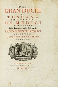 GIUSEPPE MARIA BIANCHINI - Dei gran duchi di Toscana della reale casa de' Medici protettori delle lettere, e delle belle arti...