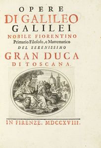 GALILEO GALILEI : Opere [...]. Tomo primo (-terzo).  - Asta Libri, autografi e manoscritti - Associazione Nazionale - Case d'Asta italiane
