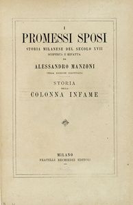 ALESSANDRO MANZONI - I promessi sposi. Storia milanese del secolo XVII [...] Terza edizione illustrata. Storia della colonna infame.