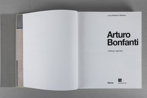 Arturo Bonfanti : Arturo Bonfanti. Catalogo ragionato  - Asta Libri d'Artista e Cataloghi d'Arte - Associazione Nazionale - Case d'Asta italiane