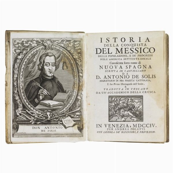 (Messico - Illustrati 700)   SOLIS Y RIVADENEYRA, Antonio.   Istoria della conquista del Messico della popolazione, e de’ progressi nell'America settentrionale.   In Venezia, per Andrea Poletti, 1704.  - Asta LIBRI, MANOSCRITTI E AUTOGRAFI - Associazione Nazionale - Case d'Asta italiane