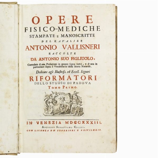 (Storia naturale - Medicina - Illustrati 700)   VALLISNERI, Antonio.   Opere fisico-mediche. Tomo primo [- terzo].    In Venezia, appresso Sebastiano Coleti, 1733.  - Asta LIBRI, MANOSCRITTI E AUTOGRAFI - Associazione Nazionale - Case d'Asta italiane