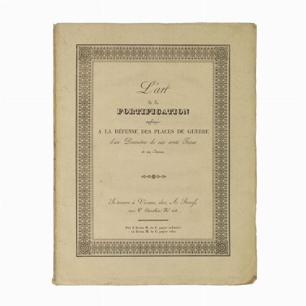(Fortificazioni)   D’ARENBERG, Ernest.   L’art de la fortification appliqué a la défense des places de guerre d’un diamètre de six cents toises et au-dessus, par lequel on donne les moyens d’augmenter considérablement la force de résistance.   A Vienne, (Imprimerie d’Antoine Strauss), 1824.  - Asta LIBRI, MANOSCRITTI E AUTOGRAFI - Associazione Nazionale - Case d'Asta italiane
