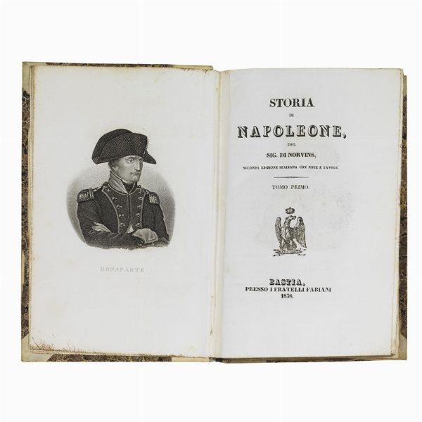 (Napoleone - Illustrati 800)   NORVINS, Jacques.   Storia di Napoleone. Tomo primo [- secondo].   Bastia, Fratelli Fabiani, 1834-1838.  - Asta LIBRI, MANOSCRITTI E AUTOGRAFI - Associazione Nazionale - Case d'Asta italiane