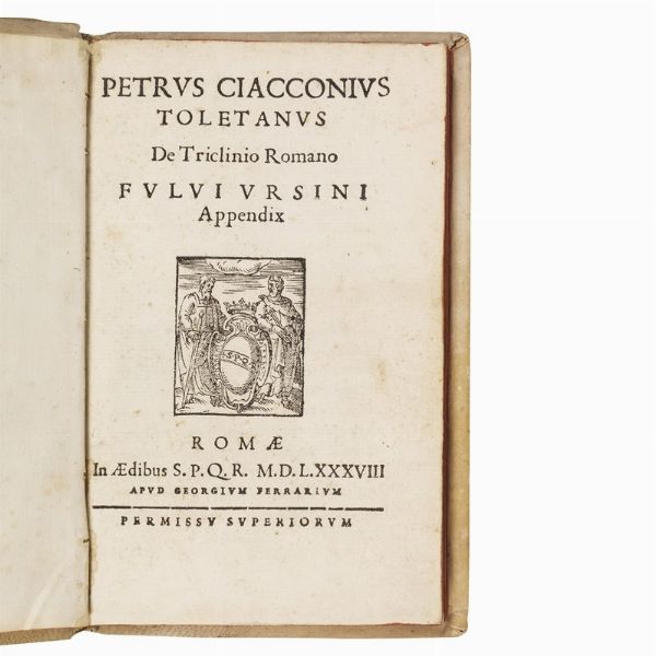 (Roma - Banchetti - Vino - Illustrati 500)   CHACON, Pedro - ORSINI, Fulvio.   Petrus Ciacconius tolentinus De Triclinio Romano. Fulvi Ursini Appendix.   Romae, in aedibus S.P.Q.R Apud Georgium Ferrarium, 1588.  - Asta LIBRI, MANOSCRITTI E AUTOGRAFI - Associazione Nazionale - Case d'Asta italiane
