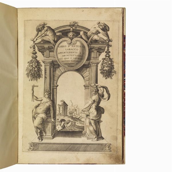(Roma antica - Architettura - Illustrati 500)   LABACCO, Antonio.   Libro d’Antonio Labacco appartenente a l’architettura nel qual si figurano alcune notabili antiquita di Roma.   (Impresso in Roma, in casa nostra [da Antonio Blado], 1559).  - Asta LIBRI, MANOSCRITTI E AUTOGRAFI - Associazione Nazionale - Case d'Asta italiane