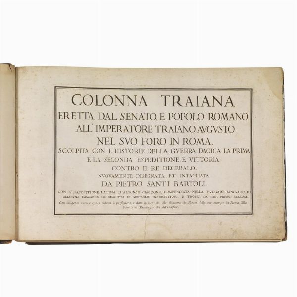 (Roma - Colonna Traiana - Illustrati 600)   BARTOLI, Pietro Sante.     Colonna Traiana eretta dal Senato e popolo Romano all&rsquo;Imperatore Traiano Augusto … Nuovamente disegnata et intagliata da Pietro Sante Bartoli. Con l&rsquo;esposizione latina d&rsquo;Alfonso Ciaccone, compendiata nella vulgare lingua sotto ciascuna immagine, accresciuta di medaglie, inscrittioni, e trofei, da Gio. Pietro Bellori.   Roma, Gio. Giacomo De Rossi, [1673].  - Asta LIBRI, MANOSCRITTI E AUTOGRAFI - Associazione Nazionale - Case d'Asta italiane