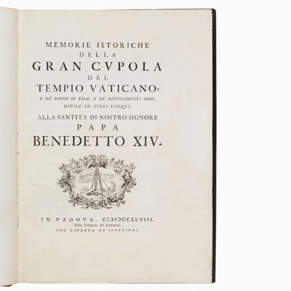 (Roma - Vaticano - Architettura - Illustrati 700)   POLENI, Giovanni.   Memorie istoriche della gran cupola del tempio vaticano, e de’ danni di essa, e de’ ristoramenti loro, divise in libri cinque.   In Padova, nella stamperia del Seminario, 1748.  - Asta LIBRI, MANOSCRITTI E AUTOGRAFI - Associazione Nazionale - Case d'Asta italiane