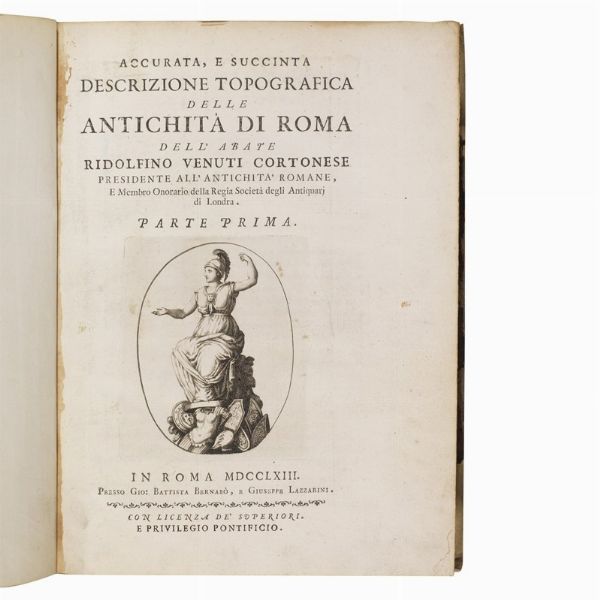 (Roma antica - Illustrati 700)   VENUTI, Ridolfino.   Accurata, e succinta descrizione topografica delle antichit&agrave; di Roma … Parte prima [- seconda].   In Roma, presso Gio Battista Bernab&ograve;, e Giuseppe Lazzarini, 1763.  - Asta LIBRI, MANOSCRITTI E AUTOGRAFI - Associazione Nazionale - Case d'Asta italiane