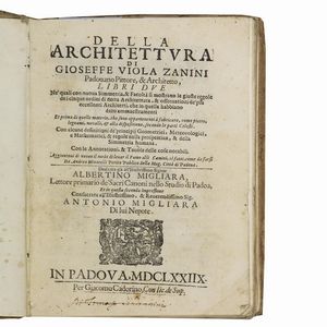 (Architettura - Illustrati 600)   Viola Zanini, Giuseppe.   Della architettura di Gioseffe Viola Zanini padouano pittore, & architetto, libri due.   In Padova, per Giacomo Cadorino, 1677.   [CON:]   Della nuova simmetria degli cinque ordini di Architettura  . In Padova, per Giacomo Cadorino, 1678.  - Asta LIBRI, MANOSCRITTI E AUTOGRAFI - Associazione Nazionale - Case d'Asta italiane