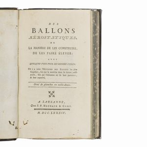 (Aerostatica - Illustrati 700)   FAUJAS DE SAINT-FOND, Barthélemy.   Des ballons aérostatiques, de la manière de les construire, de les faire élever … On y a joint l’histoire des ballons les plus singuliers … Orné de planches et taille-douce.   A Lausanne, chez J. P. Heubach & Comp., 1784.  - Asta LIBRI, MANOSCRITTI E AUTOGRAFI - Associazione Nazionale - Case d'Asta italiane