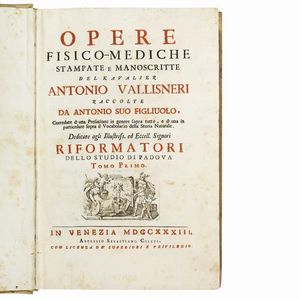 (Storia naturale - Medicina - Illustrati 700)   VALLISNERI, Antonio.   Opere fisico-mediche. Tomo primo [- terzo].    In Venezia, appresso Sebastiano Coleti, 1733.  - Asta LIBRI, MANOSCRITTI E AUTOGRAFI - Associazione Nazionale - Case d'Asta italiane