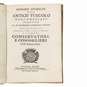 (Roma - Frascati)   MATTEI, Domenico Barnaba.     Memorie istoriche dell’antico Tuscolo oggi Frascati.   In Roma, nella stamperia di Gio, Francesco Buagni, 1711.  - Asta LIBRI, MANOSCRITTI E AUTOGRAFI - Associazione Nazionale - Case d'Asta italiane