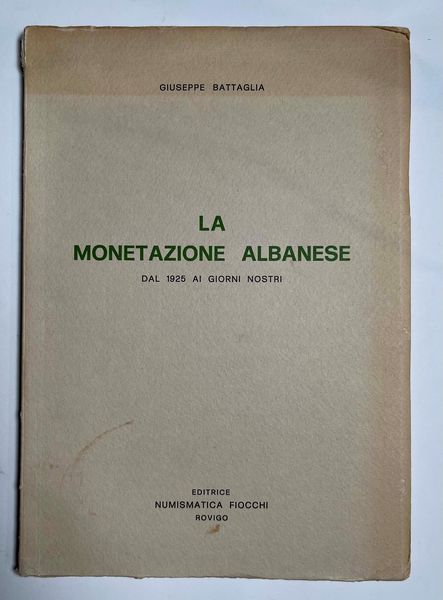 BATTAGLIA G. La Monetazione Albanese dal 1925 ai Giorni nostri.  - Asta Numismatica - Associazione Nazionale - Case d'Asta italiane
