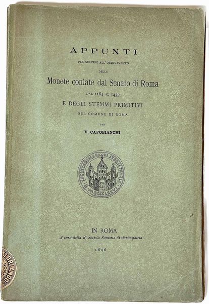 CAPOBIANCHI V. Appunti per servire all'ordinamento delle Monete coniate dal Senato di Roma dal 1184 al 1439 e degli stemmi primitivi del Comune di Roma.  - Asta Numismatica - Associazione Nazionale - Case d'Asta italiane