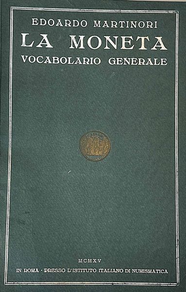 MARTINORI E. La moneta: Vocabolario generale.  - Asta Numismatica - Associazione Nazionale - Case d'Asta italiane