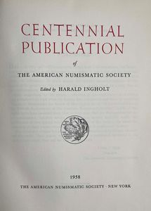 INGHOL HARALD. Centennial Publication of the American Numismatic Society.  - Asta Numismatica - Associazione Nazionale - Case d'Asta italiane