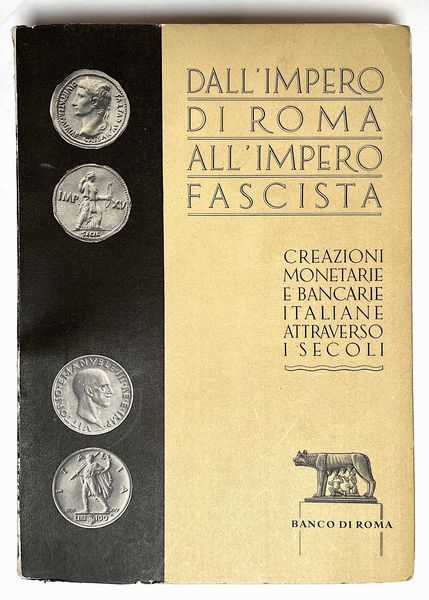 BANCO DI ROMA (a cura di). Dall'Impero di Roma all'Impero fascista. Creazioni monetarie e bancarie attraverso i secoli.  - Asta Numismatica | Rinascimento - Associazione Nazionale - Case d'Asta italiane