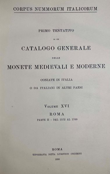 CORPUS NUMMORUM ITALICORUM. Primo tentativo di un catalogo generale delle monete medioevali e moderne coniate in Italia e da italiani all'estero. Vol. XVI. ROMA - Parte II dal 1572 al 1700. Roma, 1936.  - Asta Numismatica | Rinascimento - Associazione Nazionale - Case d'Asta italiane