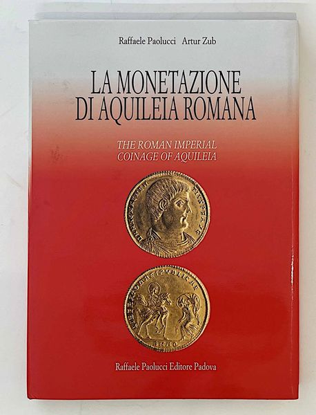 PAOLUCCI R.  ZUB A. La monetazione di Aquileia romana.  - Asta Numismatica | Rinascimento - Associazione Nazionale - Case d'Asta italiane