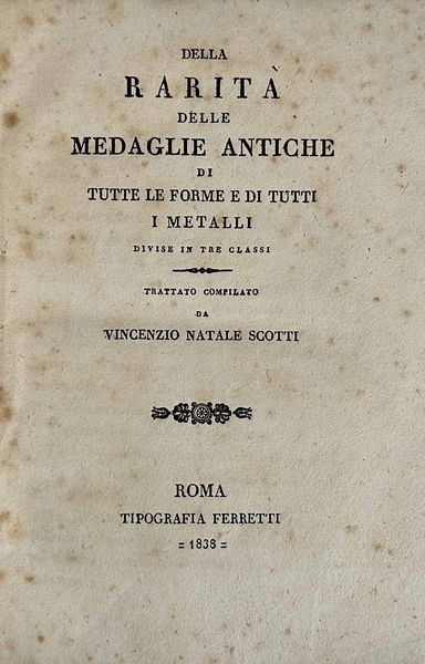 SCOTTI V.N. Della rarit delle medaglie antiche di tutte le forme e di tutti i metalli divise in tre classi.  - Asta Numismatica | Rinascimento - Associazione Nazionale - Case d'Asta italiane