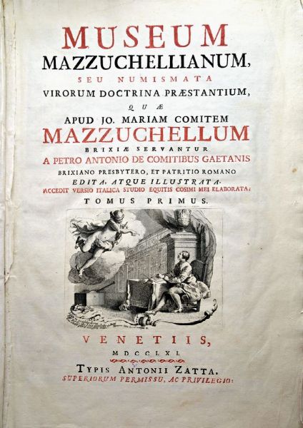 GAETANI PIETRO ANTONIO. MUSEUM MAZZUCHELLIANUM, SEU NUMISMATICA VIRORUM DOCTRINA PRAESTANTIUM, QUAE APUD JO. MARIAM COMITEM MAZZUCHELLUM BRIXIAE SERVANTUR A PETRO ANTONIO DE COMITIBUS GAETANIS BRIXIANO PREBYTERO, ET PATRITIO ROMANO EDITA A. ATQUE ILLUSTRATA. ACCEDIT VERSIO ITALICA STUDIO EQUITIS COSIMI MEI ELABORATA  - Asta MEDAGLIE DI VENEZIA. MONETE E MEDAGLIE IN ORO ESTERE - Associazione Nazionale - Case d'Asta italiane