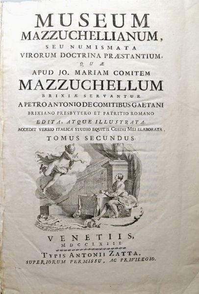 GAETANI PIETRO ANTONIO. MUSEUM MAZZUCHELLIANUM, SEU NUMISMATICA VIRORUM DOCTRINA PRAESTANTIUM, QUAE APUD JO. MARIAM COMITEM MAZZUCHELLUM BRIXIAE SERVANTUR A PETRO ANTONIO DE COMITIBUS GAETANIS BRIXIANO PREBYTERO, ET PATRITIO ROMANO EDITA A. ATQUE ILLUSTRATA. ACCEDIT VERSIO ITALICA STUDIO EQUITIS COSIMI MEI ELABORATA  - Asta MEDAGLIE DI VENEZIA. MONETE E MEDAGLIE IN ORO ESTERE - Associazione Nazionale - Case d'Asta italiane