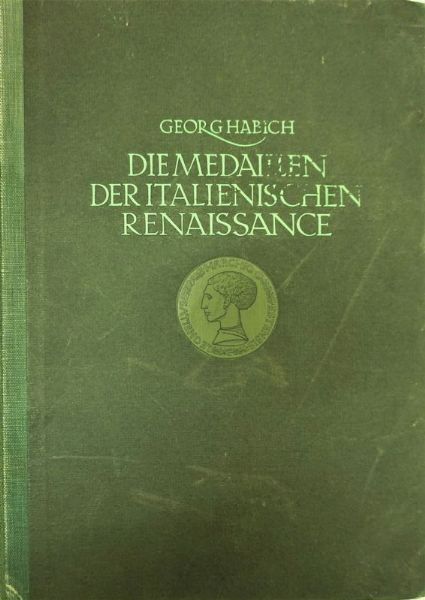 HABICH GEORG. DIE MEDAILLEN DER ITALIENISCHEN RENAISSANCE  - Asta MEDAGLIE DI VENEZIA. MONETE E MEDAGLIE IN ORO ESTERE - Associazione Nazionale - Case d'Asta italiane