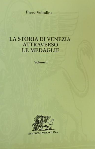 PIERO VOLTOLINA. LA STORIA DI VENEZIA ATTRAVERSO LE MEDAGLIE, 3 VOLL.  - Asta MEDAGLIE DI VENEZIA. MONETE E MEDAGLIE IN ORO ESTERE - Associazione Nazionale - Case d'Asta italiane