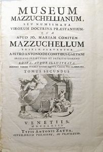 GAETANI PIETRO ANTONIO. MUSEUM MAZZUCHELLIANUM, SEU NUMISMATICA VIRORUM DOCTRINA PRAESTANTIUM, QUAE APUD JO. MARIAM COMITEM MAZZUCHELLUM BRIXIAE SERVANTUR A PETRO ANTONIO DE COMITIBUS GAETANIS BRIXIANO PREBYTERO, ET PATRITIO ROMANO EDITA A. ATQUE ILLUSTRATA. ACCEDIT VERSIO ITALICA STUDIO EQUITIS COSIMI MEI ELABORATA  - Asta MEDAGLIE DI VENEZIA. MONETE E MEDAGLIE IN ORO ESTERE - Associazione Nazionale - Case d'Asta italiane