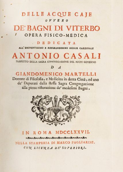 Giandomenico Martelli : Delle Acque Caje ovvero De'Bagni di Viterbo Opera Fisico-Medica  - Asta Libri, Autografi e Stampe - Associazione Nazionale - Case d'Asta italiane